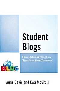 Student Blogs: How Online Writing Can Transform Your Classroom (Hardcover)