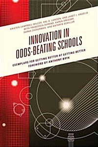 Innovation in Odds-Beating Schools: Exemplars for Getting Better at Getting Better (Hardcover)