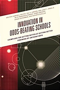 Innovation in Odds-Beating Schools: Exemplars for Getting Better at Getting Better (Paperback)