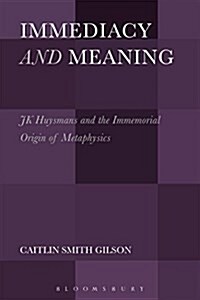 Immediacy and Meaning: J. K. Huysmans and the Immemorial Origin of Metaphysics (Hardcover)