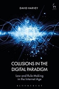 Collisions in the Digital Paradigm : Law and Rule Making in the Internet Age (Hardcover)