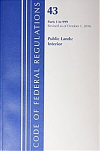 Code of Federal Regulations, Title 43 Public Lands: Interior 1-999, Revised as of October 1, 2016 (Paperback)