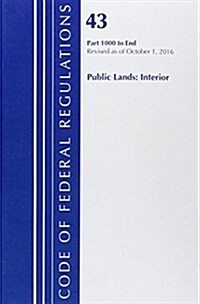 Code of Federal Regulations, Title 43 Public Lands: Interior 1000-End, Revised as of October 1, 2016 (Paperback)