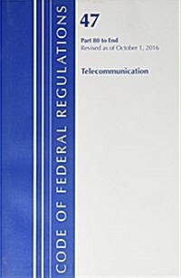 Code of Federal Regulations, Title 47 Telecommunications 80-End, Revised as of October 1, 2016 (Paperback)