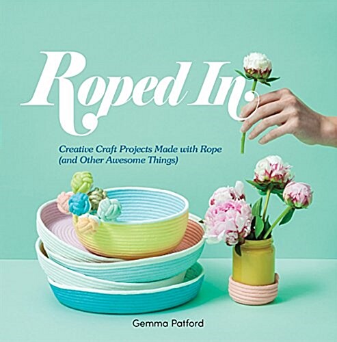 Roped in: Creative Craft Projects Made with Rope (and Other Awesome Things) (Paperback)