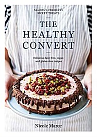 The Healthy Convert: Allergy-Friendly Sweet Treats (Hardcover)
