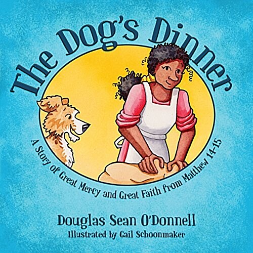 The Dogs Dinner : A Story of Great Mercy and Great Faith from Matthew 14-15 (Paperback, Revised ed)