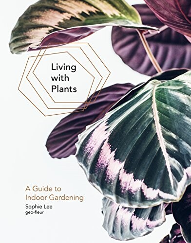 Living with Plants : A Guide to Indoor Gardening (Hardcover)