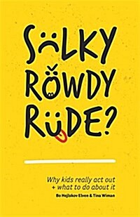 Sulky, Rowdy, Rude? : Why Kids Really Act Out and What to Do About it (Paperback)