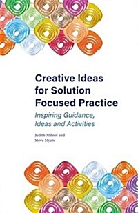 Creative Ideas for Solution Focused Practice : Inspiring Guidance, Ideas and Activities (Paperback)