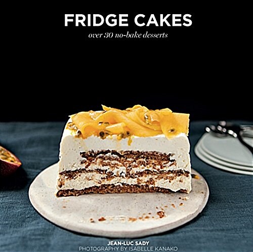 Fridge Cakes : Over 30 No-Bake Desserts (Hardcover)
