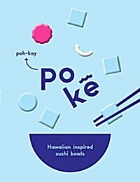 Poke : Hawaiian-Inspired Sushi Bowls (Hardcover)