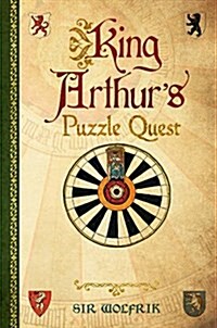 King Arthurs Puzzle Quest : Puzzles inspired by the once and future king and his legendary quest for the Holy Grail (Hardcover)