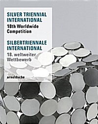 Silver Triennial International: 18th Worldwide Competition (Hardcover)