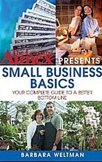 The Learning Annex Presents Small Business Basics: Your Complete Guide to a Better Bottom Line (Paperback)
