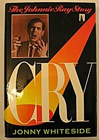 Cry: The Johnnie Ray Story (Hardcover)