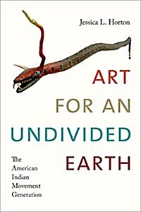 Art for an Undivided Earth: The American Indian Movement Generation (Hardcover)