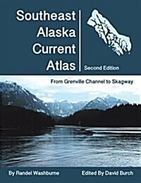 Southeast Alaska Current Atlas: From Grenville to Skagway, Second Edition (Paperback, 2)