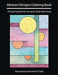 Abstract Designs Coloring Book: A Coloring Book for Young to Adult Skill Levels (Paperback)