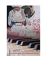 The Painting and the Piano: An Improbable Story of Survival and Love (Hardcover)