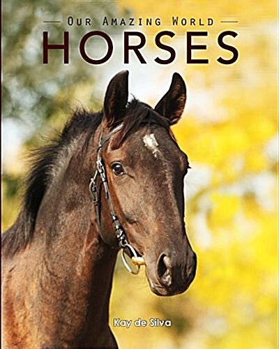 Horses: Amazing Pictures & Fun Facts on Animals in Nature (Paperback)