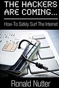 The Hackers Are Coming...: How-To Safely Surf the Internet (Paperback)