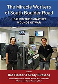 The Miracle Workers of South Boulder Road: Healing the Signature Wounds of War (Paperback)