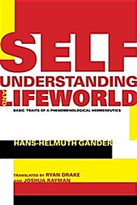 Self-Understanding and Lifeworld: Basic Traits of a Phenomenological Hermeneutics (Hardcover)