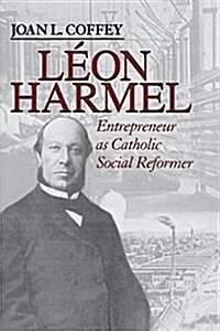 L?n Harmel: Entrepreneur as Catholic Social Reformer (Paperback)