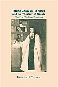 Juana In? de la Cruz and the Theology of Beauty: The First Mexican Theology (Paperback)