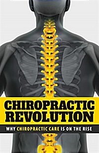 Chiropractic Revolution: Why Chiropractic Care Is on the Rise (Paperback)