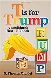 T Is for Trump: A Candidates First ABC Book (Paperback)