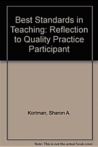 The Best Standards in Teaching: Reflection to Quality Practice Participant Text (Hardcover)