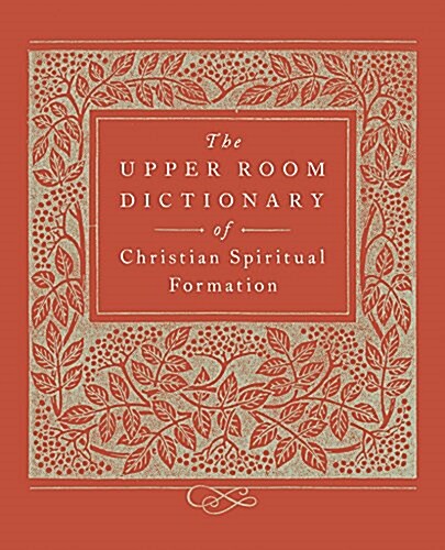 The Upper Room Dictionary of Christian Spiritual Formation (Paperback)