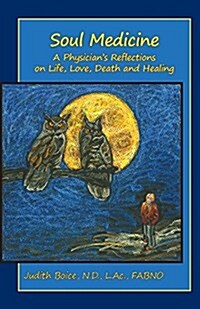 Soul Medicine: A Physicians Reflections on Life, Love, Death and Healing (Paperback)