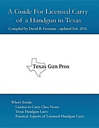 A Guide for Licensed Handgun Carry in Texas (Paperback, 2015 Revision)