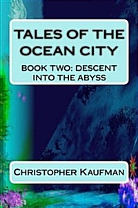 Tales of the Ocean City: Book Two: Descent Into the Abyss (Paperback)