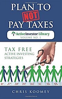 Plan to Not Pay Taxes: Tax Free Active Investing Strategies (Paperback)