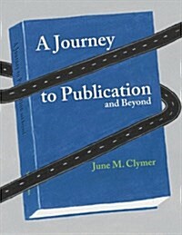 A Journey to Publication and Beyond (Paperback)