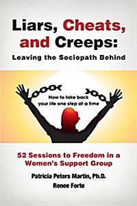 Liars, Cheats, and Creeps: Leaving the Sociopath Behind (Paperback)