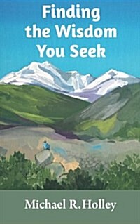 Finding the Wisdom You Seek: Hidden Where You Will Never Look (Paperback)