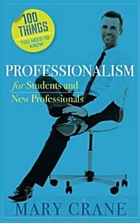 100 Things You Need to Know: Professionalism for Students and New Professionals (Paperback)