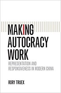 Making Autocracy Work : Representation and Responsiveness in Modern China (Hardcover)