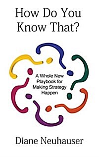 How Do You Know That? a Whole New Playbook for Making Strategy Happen (Paperback)