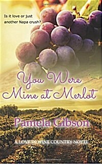 You Were Mine at Merlot: A Love in Wine Country Novel (Paperback)