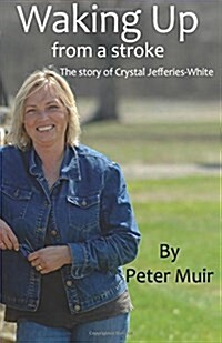 Waking Up: From a Stroke - The Story of Crystal Jefferies-White (Paperback)
