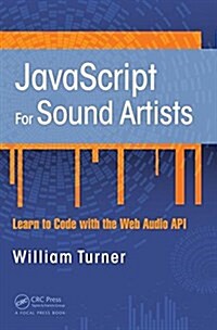 JavaScript for Sound Artists : Learn to Code with the Web Audio API (Paperback)