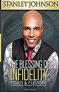 The Blessing of Infidelity: 7 Days & 7 Lessons: A Guide Through the Darkest Days of an Affair (Paperback)
