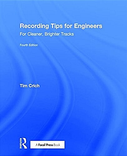 Recording Tips for Engineers : For Cleaner, Brighter Tracks (Hardcover, 4 ed)