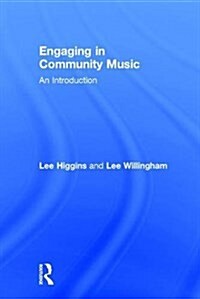 Engaging in Community Music : An Introduction (Hardcover)